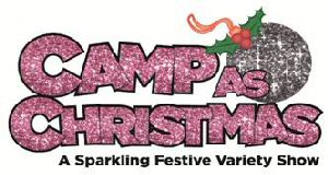 Camp as Christmas A Sparkling Festival Variety Show!